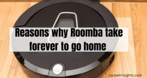 Roomba takes forever to go home (7 Reasons why)